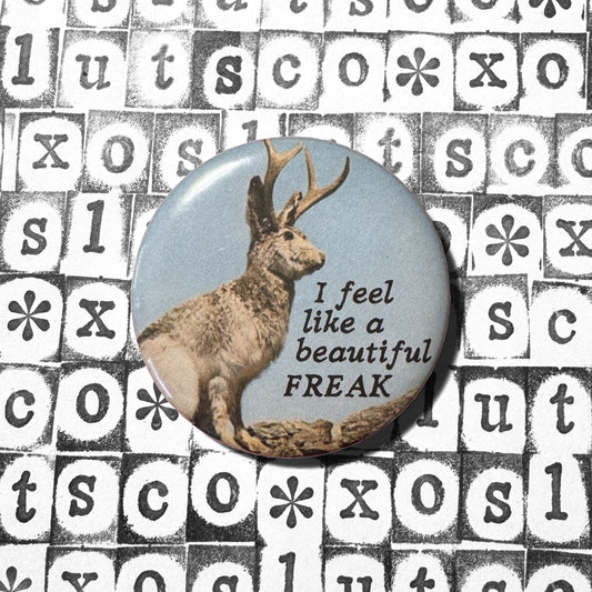 I feel like a beautiful FREAK - 2.25” pin